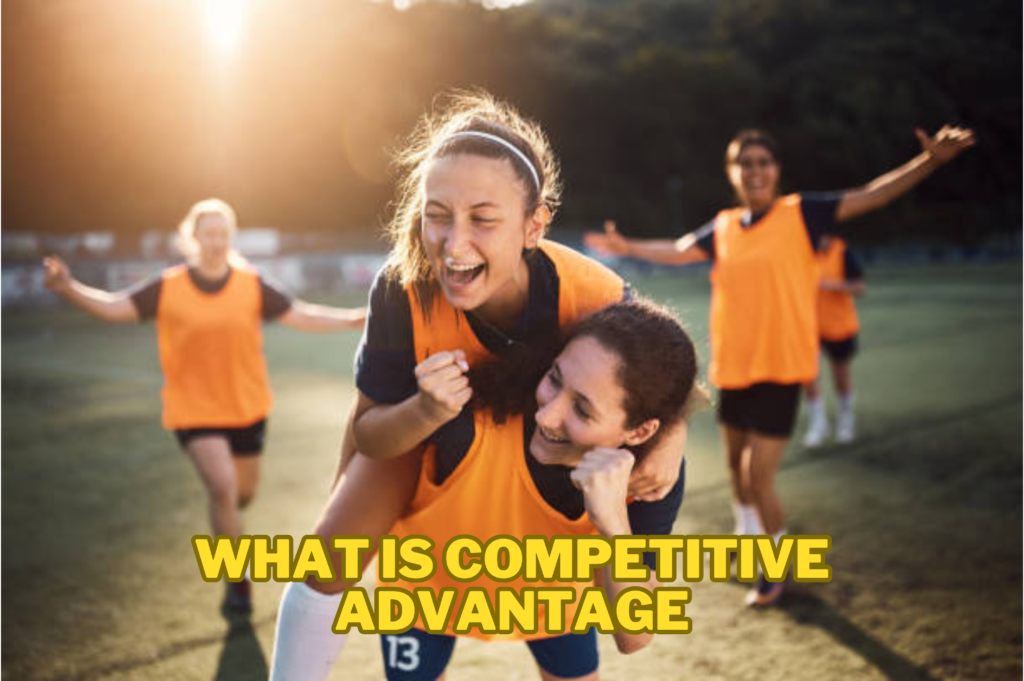 What is Competitive Advantage