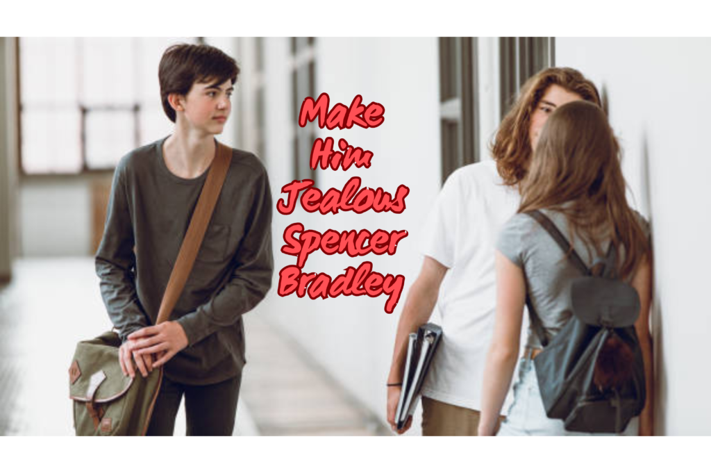 Make Him Jealous Spencer Bradley